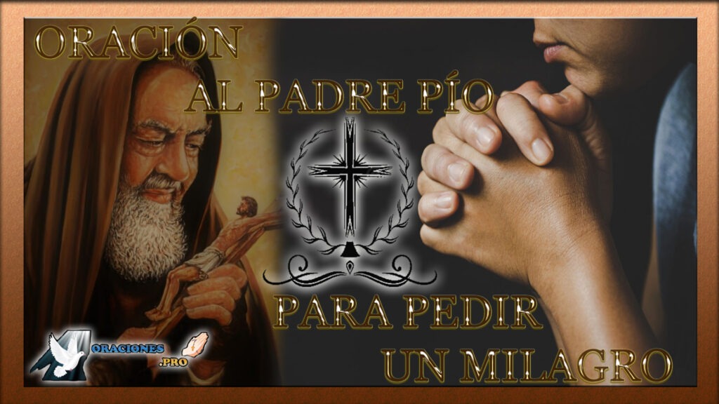 Oración Al Padre Pio Para Pedir Un Milagro