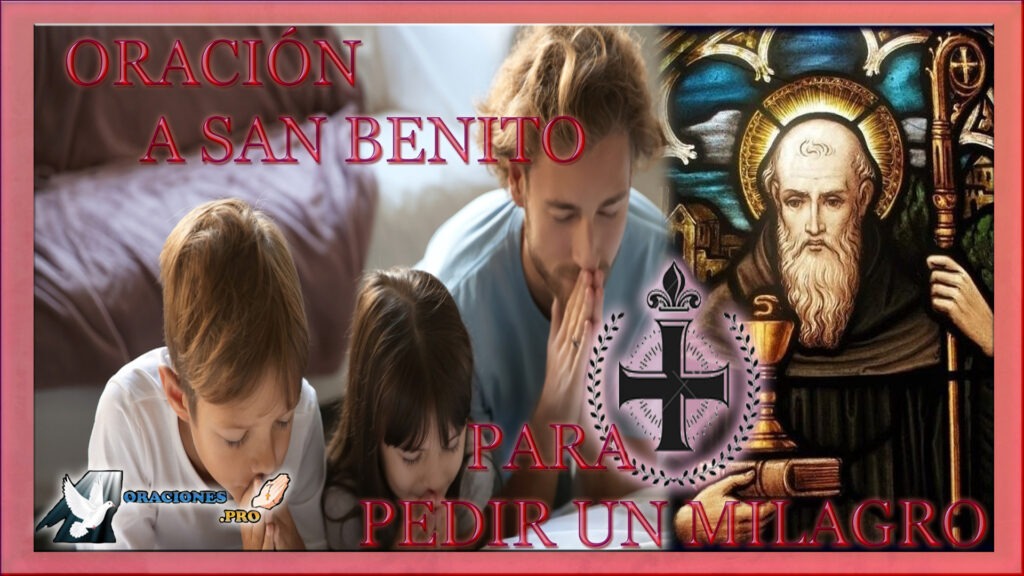 Oración A San Benito Para Pedir Un Milagro